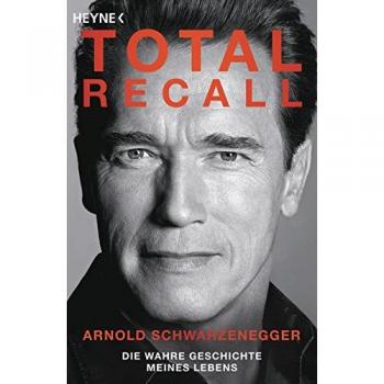 Arnold Schwarzenegger Total Recall: Die Wahre Geschichte Meines Lebens