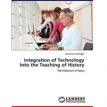 Integration of Technology Into the Teaching of History: The Historian in Focus