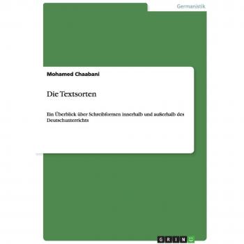 Die Textsorten: Ein Überblick über Schreibformen innerhalb und außerhalb des Deutschunterrichts