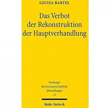 Das Verbot der Rekonstruktion der Hauptverhandlung: Versuch einer Legitimation