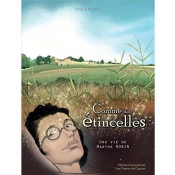 Comme des étincelles : Une vie de Marthe Robin