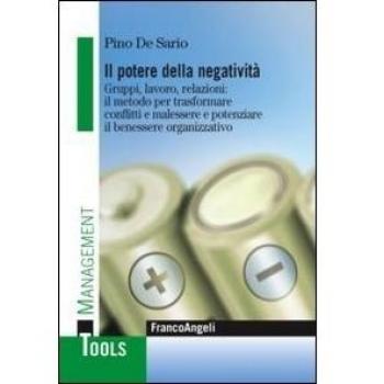 Il potere della negatività. Gruppi, lavoro, relazioni: il metodo per trasformare conflitti e malessere e potenziare il benessere organizzativo