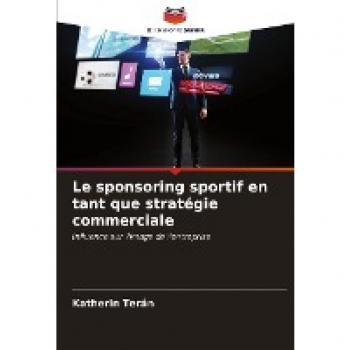 Katherin Terán Le Sponsoring Sportif En Tant Que Stratégie Commerciale: Influence Sur L'Image De L'Entreprise