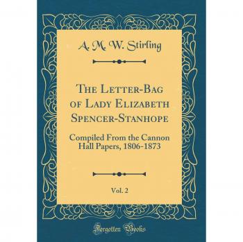 The Letter-Bag of Lady Elizabeth Spencer-Stanhope, Vol. 2 of 1: Compiled From the Cannon Hall Papers, 1806-1873