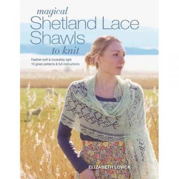 Magical Shetland Lace Shawls To Knit: Feather Soft And Incredibly Light, 15 Great Patterns & Full Instructions (Paperback)