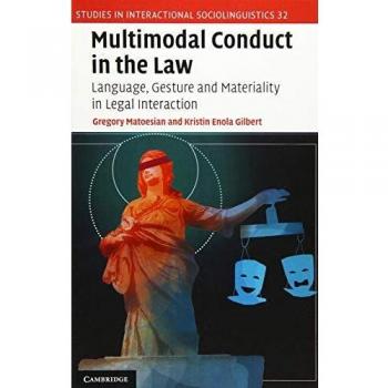 Multimodal Conduct in the Law: Language, Gesture and Materiality in Legal Interaction