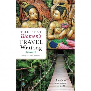The Best Women's Travel Writing Volume 10: True Stories from Around the World