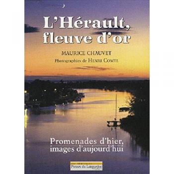 Maurice Chauvet L'Hérault, Fleuve D'Or : Promenades D'Hier, Images D'Aujourd'Hui