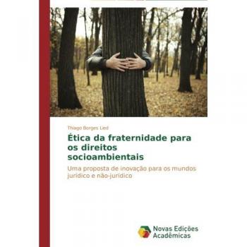 Ética da fraternidade para os direitos socioambientais: Uma proposta de inovação para os mundos jurídico e não-jurídico