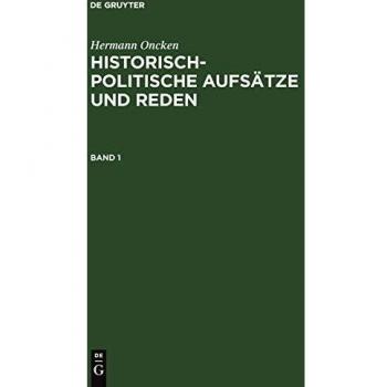 Hermann Oncken: Historisch-politische Aufsätze und Reden. Band 1