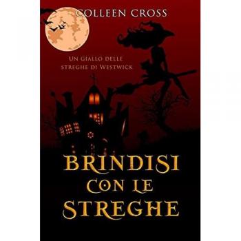 Brindisi con le streghe: Un giallo delle streghe di Westwick #4 (I Misteri Delle Streghe Di Westwick, Band 5)