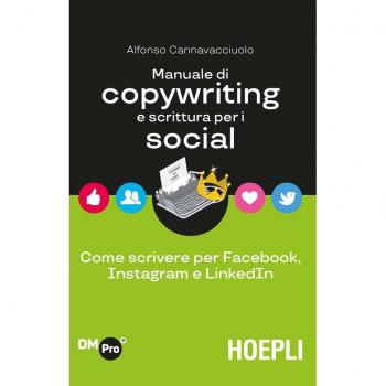 Manuale di copywriting e scrittura per i social. Come scrivere per Facebook, Instagram e LinkedIn