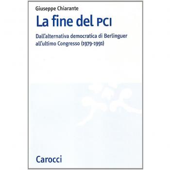 La fine del PCI. Dall'alternativa di Berlinguer all'ultimo Congresso (1979-1991)