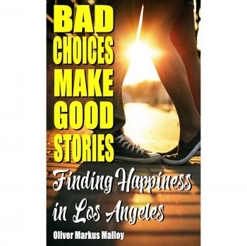 Bad Choices Make Good Stories: Finding Happiness in Los Angeles