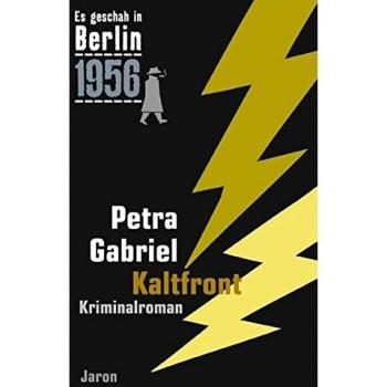 Petra Gabriel Kaltfront: Der 24. Kappe-Fall. Kriminalroman. (Es Geschah In Berlin 1956)