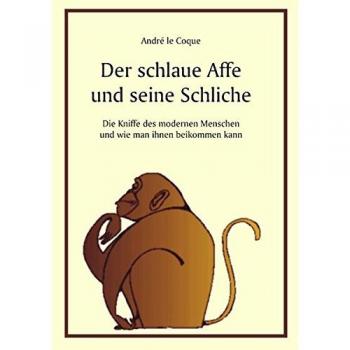 Der schlaue Affe und seine Schliche: Die Kniffe des modernen Menschen und wie man ihnen beikommen kann