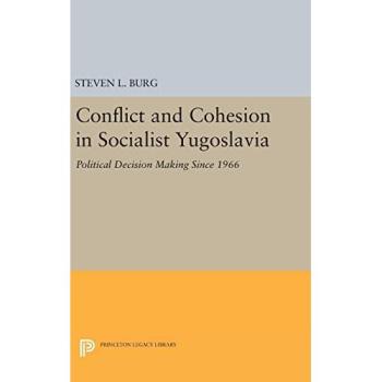 Burg, Steven L.: Conflict and Cohesion in Socialist Yugoslavia