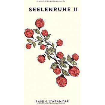 Seelenruhe II: Texte und Zitate von Ramin Watanyar