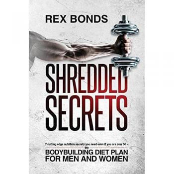 Shredded Secrets: 7 Cutting Edge Nutrition Secrets You Need Even If You Are Over 50
