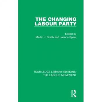 The Changing Labour Party (Routledge Library Editions: the Labour Movement, 32, Band 32)