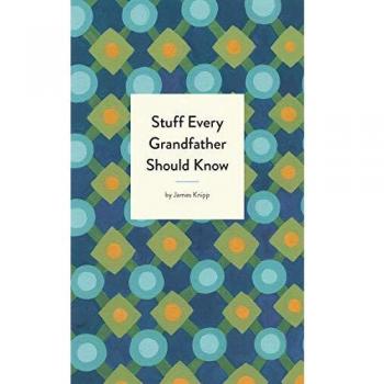 Stuff Every Grandfather Should Know
