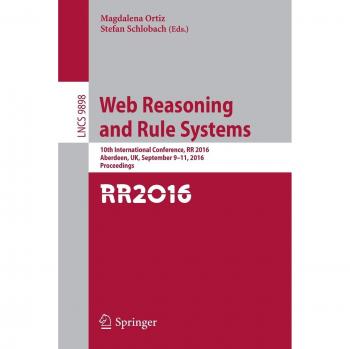 Web Reasoning and Rule Systems: 10th International Conference, RR 2016, Aberdeen, UK, September 9-11, 2016, Proceedings