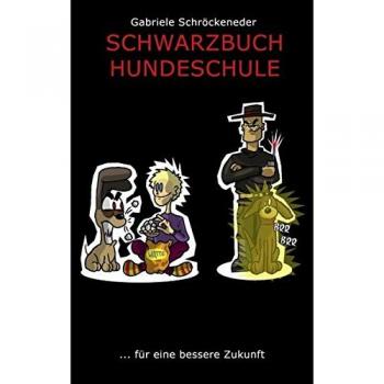 Schwarzbuch Hundeschule: ... für eine bessere Zukunft