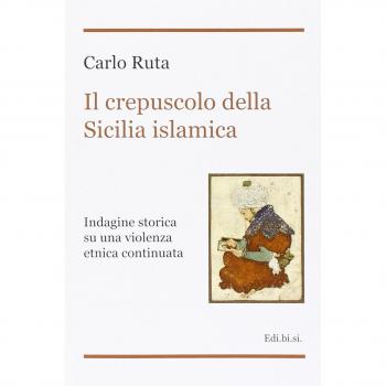 Il crepuscolo della Sicilia islamica. Indagine storica su una violenza etnica continuata
