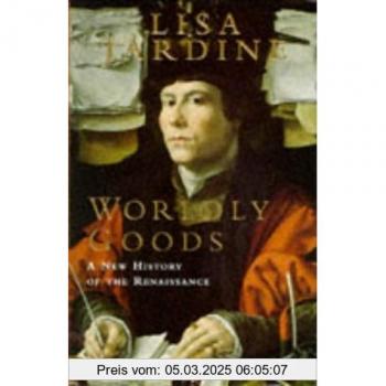 Worldly Goods: A New History Of The Renaissance