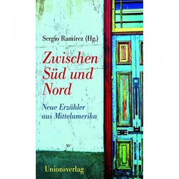 Zwischen Süd und Nord: Neue Erzähler aus Mittelamerika