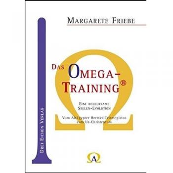 Margarete Friebe Das Omega-Training: Eine Bedeutsame Seelen-Evolution