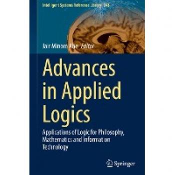 Advances in Applied Logics: Applications of Logic for Philosophy, Mathematics and Information Technology (Intelligent Systems Reference Library, 243, Band 243)