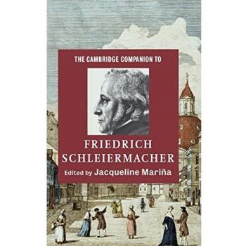 The Cambridge Companion to Friedrich Schleiermacher