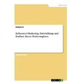 Influencer-Marketing. Entwicklung und Einfluss dieser Marketingform
