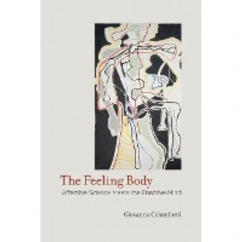 Feeling Body: Affective Science Meets the Enactive Mind (The Feeling Body)