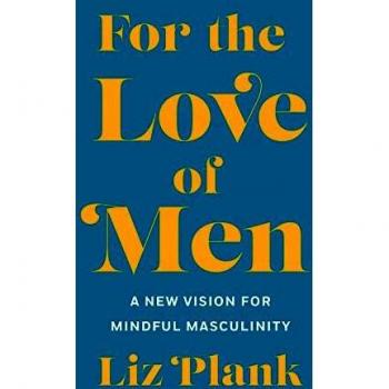 Liz Plank For The Love Of Men: A New Vision For Mindful Masculinity
