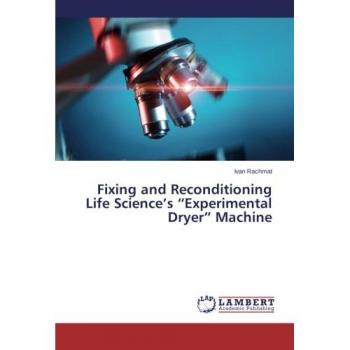 Fixing and Reconditioning Life Science’s “Experimental Dryer” Machine