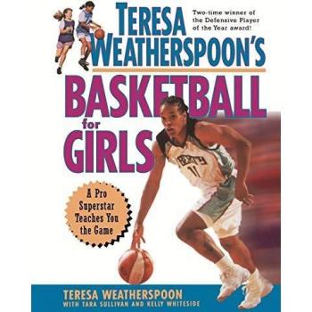 Teresa Weatherspoon's Basketball for Girls: A Pro Superstar Teaches You the Game