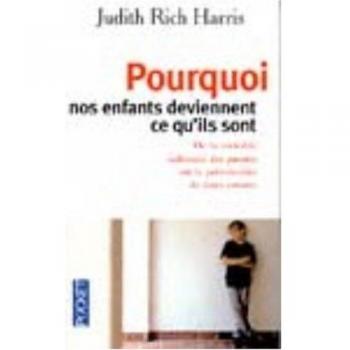 Pourquoi nos enfants deviennent ce qu'ils sont. De la véritable influence des parents sur la personnalité de leurs enfants (Best)
