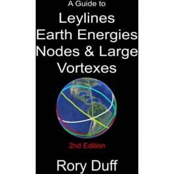 Duff, Rory: A guide to Leylines, Earth Energy lines, Nodes & Large Vortexes
