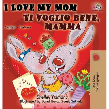 I Love My Mom Ti voglio bene, mamma: English Italian Bilingual Book (English Italian Bilingual Collection)
