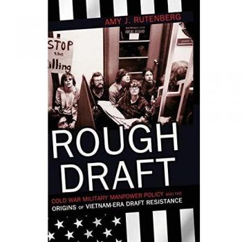 Rough Draft : Cold War Military Manpower Policy and the Origins of Vietnam-Era Draft Resistance