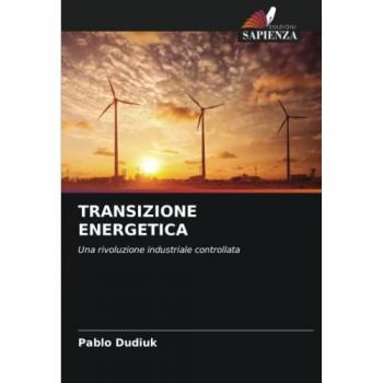 TRANSIZIONE ENERGETICA: Una rivoluzione industriale controllata
