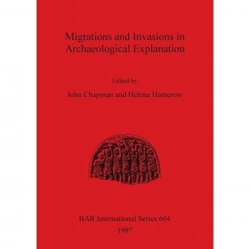 Migrations and Invasions in Archaeological Explanation, BAR International Series