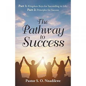 The Pathway to Success: Part 1: Kingdom Keys for Succeeding in Life; Part 2: Principles for Success