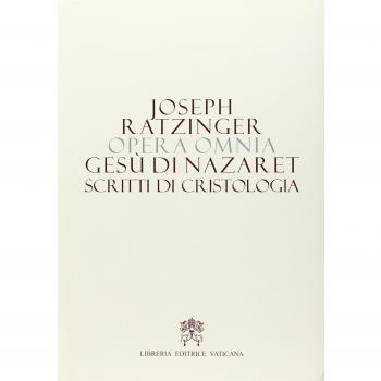 Opera omnia di Joseph Ratzinger. Gesù di Nazareth. Scritti di cristologia