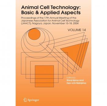 Animal Cell Technology: Basic & Applied Aspects: Proceedings of the Seventeenth Annual Meeting of the Japanese Association for Animal Cell Technology ... Basic & Applied Aspects