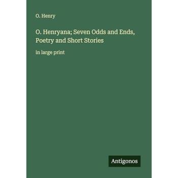 O. Henryana; Seven Odds and Ends Poetry and Short Stories