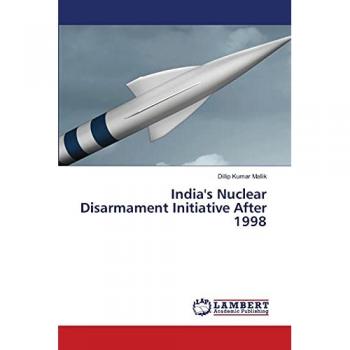 India's Nuclear Disarmament Initiative After 1998, Fachbücher von Dillip Kumar Mallik