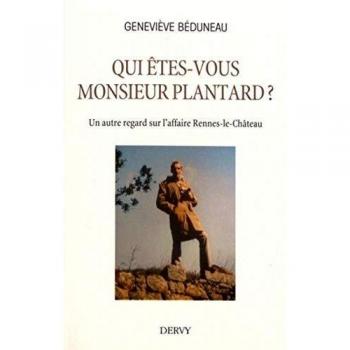Qui Êtes-Vous Monsieur Plantard ? : Un Autre Regard Sur L'Affaire Rennes-Le-Château